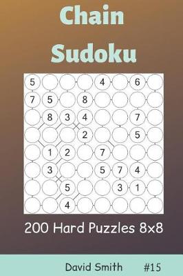 Cover of Chain Sudoku - 200 Hard Puzzles 8x8 Vol.15