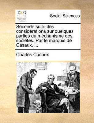 Book cover for Seconde suite des considerations sur quelques parties du mechanisme des societes. Par le marquis de Casaux, ...