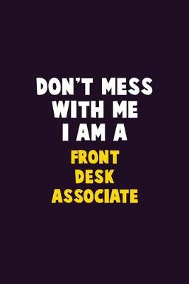 Book cover for Don't Mess With Me, I Am A Front Desk Associate