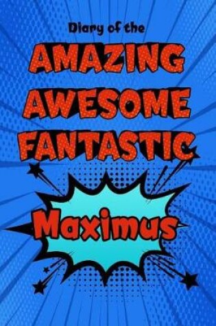 Cover of Diary of the Amazing Awesome Fantastic Maximus