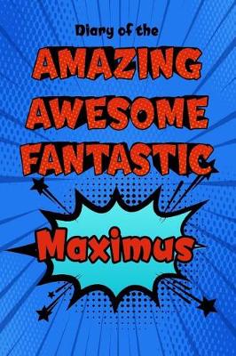 Book cover for Diary of the Amazing Awesome Fantastic Maximus