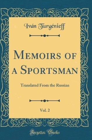 Cover of Memoirs of a Sportsman, Vol. 2: Translated From the Russian (Classic Reprint)