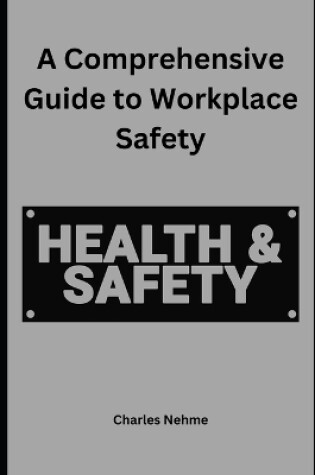 Cover of A Comprehensive Guide to Workplace Safety