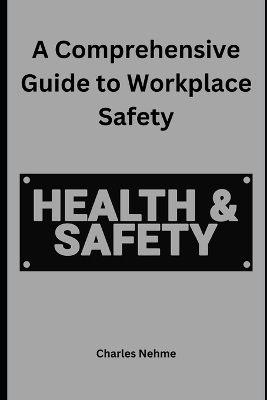 Book cover for A Comprehensive Guide to Workplace Safety