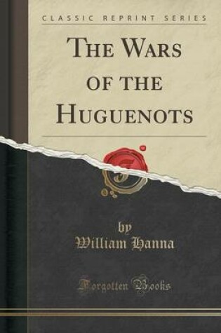 Cover of The Wars of the Huguenots (Classic Reprint)