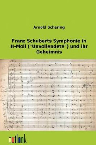 Cover of Franz Schuberts Symphonie in H-Moll (Unvollendete) Und Ihr Geheimnis