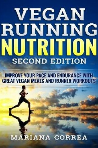 Cover of Vegan Running Nutrition Second Edition - Improve Your Pace and Endurance With Great Vegan Meals and Runner Workouts