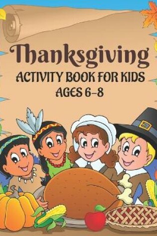 Cover of Thanksgiving Activity Book for Kids Ages 6-8