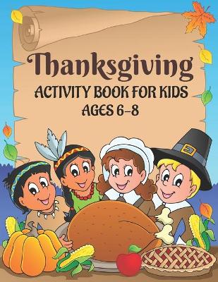 Book cover for Thanksgiving Activity Book for Kids Ages 6-8