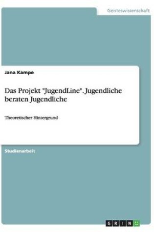 Cover of Das Projekt JugendLine. Jugendliche beraten Jugendliche