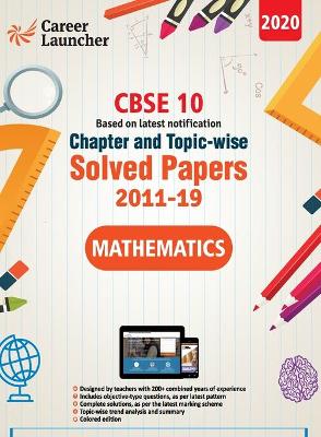 Book cover for CBSE Class X 2020 - Mathematics Chapter and Topic-wise Solved Papers 2011-2019