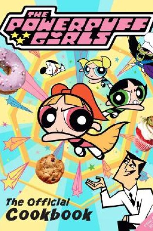 Cover of The Powerpuff Girls: The Official Cookbook