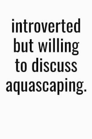 Cover of Introverted But Willing To Discuss Aquascaping