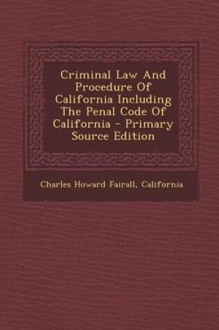 Cover of Criminal Law and Procedure of California Including the Penal Code of California