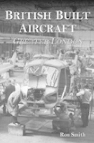 Cover of British Built Aircraft Volume 1