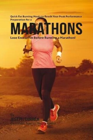 Cover of Quick Fat Burning Meals to Reach Your Peak Performance Preparation for a Marathon: Lose Excess Fat Before Running a Marathon!