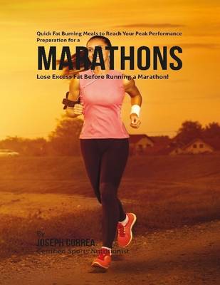 Book cover for Quick Fat Burning Meals to Reach Your Peak Performance Preparation for a Marathon: Lose Excess Fat Before Running a Marathon!