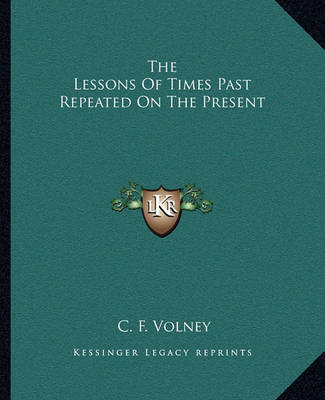 Book cover for The Lessons of Times Past Repeated on the Present