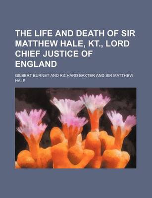 Book cover for The Life and Death of Sir Matthew Hale, Kt., Lord Chief Justice of England