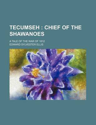 Book cover for Tecumseh; Chief of the Shawanoes. a Tale of the War of 1812