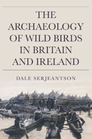 Cover of The Archaeology of Wild Birds in Britain and Ireland