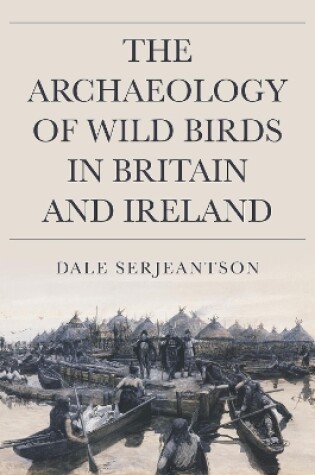 Cover of The Archaeology of Wild Birds in Britain and Ireland