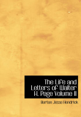 Book cover for The Life and Letters of Walter H. Page Volume II