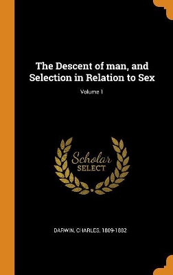 Book cover for The Descent of Man, and Selection in Relation to Sex; Volume 1
