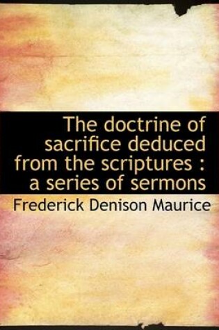 Cover of The Doctrine of Sacrifice Deduced from the Scriptures