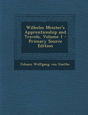 Book cover for Wilhelm Meister's Apprenticeship and Travels, Volume 1 - Primary Source Edition