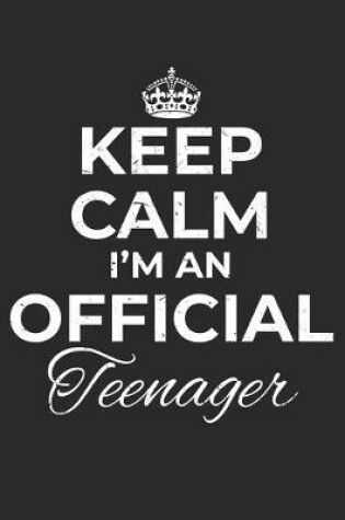 Cover of Keep Calm I'm An Official Teenager