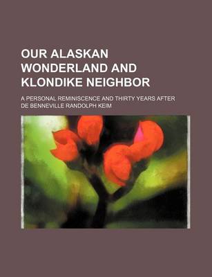 Book cover for Our Alaskan Wonderland and Klondike Neighbor; A Personal Reminiscence and Thirty Years After