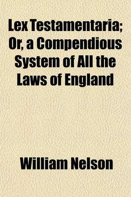 Book cover for Lex Testamentaria; Or, a Compendious System of All the Laws of England