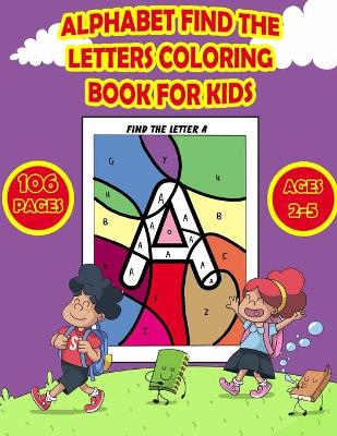 Cover of Alphabet Find The Letters Coloring Book for Kids