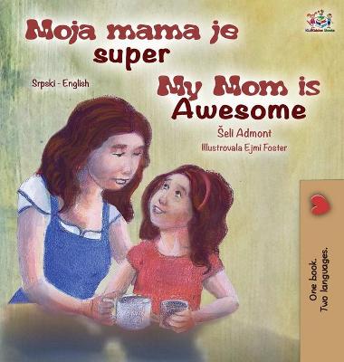 Book cover for My Mom is Awesome (Serbian English Bilingual Children's Book -Latin Alphabet)