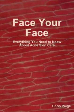 Cover of Face Your Face: Everything You Need to Know About Acne Skin Care