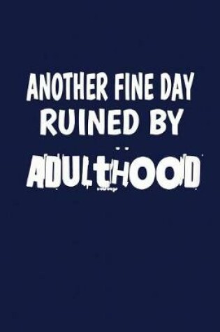 Cover of Another Fine Day Ruined By Adulthood