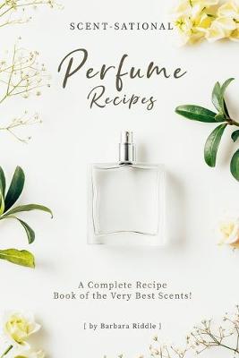 Book cover for Scent-Sational Perfume Recipes