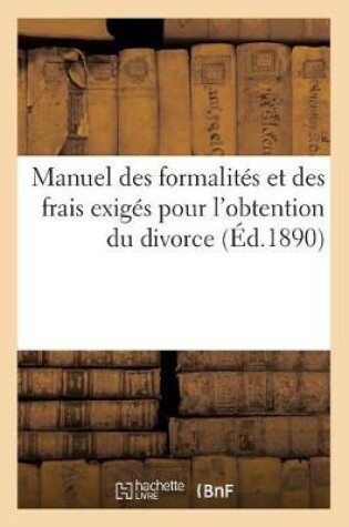 Cover of Manuel Des Formalites Et Des Frais Exiges Pour l'Obtention Du Divorce