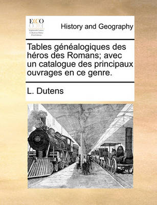 Book cover for Tables Genealogiques Des Heros Des Romans; Avec Un Catalogue Des Principaux Ouvrages En Ce Genre.