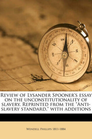 Cover of Review of Lysander Spooner's Essay on the Unconstitutionality of Slavery. Reprinted from the Anti-Slavery Standard, with Additions