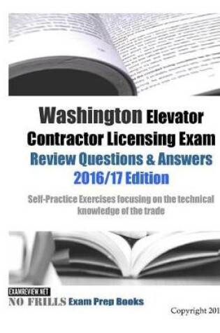 Cover of Washington Elevator Contractor Licensing Exam Review Questions & Answers 2016/17 Edition