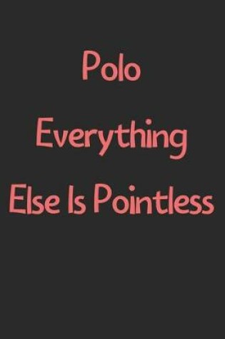 Cover of Polo Everything Else Is Pointless