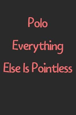 Book cover for Polo Everything Else Is Pointless