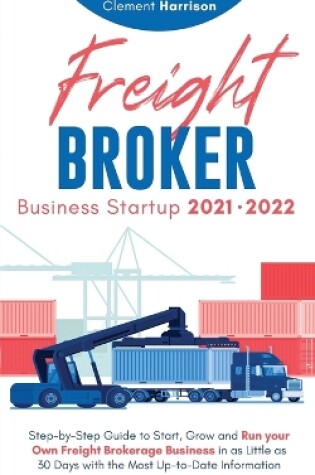 Cover of Freight Broker Business Startup 2021-2022