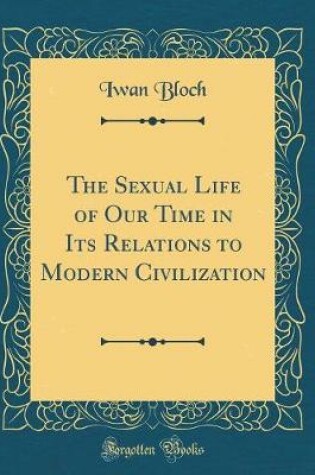 Cover of The Sexual Life of Our Time in Its Relations to Modern Civilization (Classic Reprint)