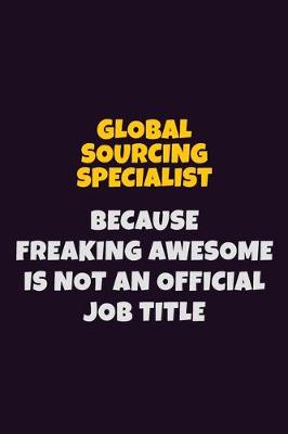 Book cover for Global Sourcing Specialist, Because Freaking Awesome Is Not An Official Job Title