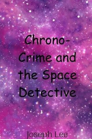 Cover of Chrono-Crime and the Space Detective