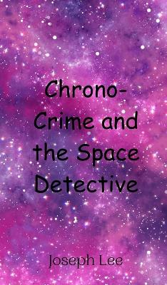 Book cover for Chrono-Crime and the Space Detective