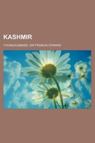 Cover of Kashmir; Kashmir, Aksai Chin, Jammu and Kashmir, History of Kashmir, Kashmiri Pandit, Kashmir Conflict, Timeline of the Kashmir Conflict, Insurgency I